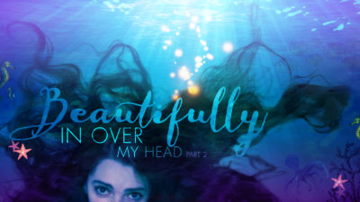 Beautifully in Over my Head Part 2